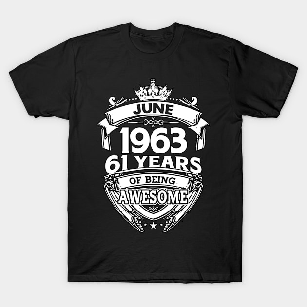 June 1963 61 Years Of Being Awesome 61st Birthday T-Shirt by D'porter